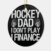 Ice Hockey Dad I Don't Play I Finance Keramik Ornament (Links)