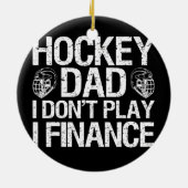 Ice Hockey Dad I Don't Play I Finance Keramik Ornament (Hinten)