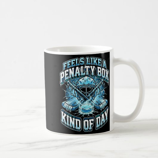Ice Hockey Funny Feels Like A Penalty Box Kind Of  Kaffeetasse (Rechts)