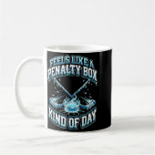 Ice Hockey Funny Feels Like A Penalty Box Kind Of  Kaffeetasse (Links)