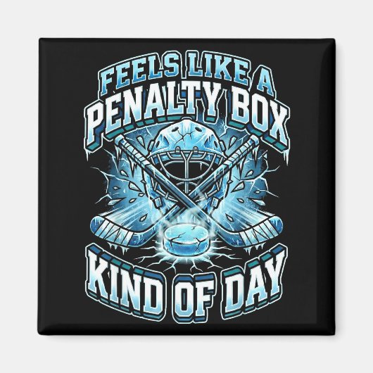 Ice Hockey Funny Feels Like A Penalty Box Kind Of  Magnet (Vorne)