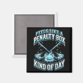 Ice Hockey Funny Feels Like A Penalty Box Kind Of  Magnet (Vorderseite/Rückseite)