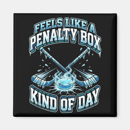 Ice Hockey Funny Feels Like A Penalty Box Kind Of  Magnet (Vorne)