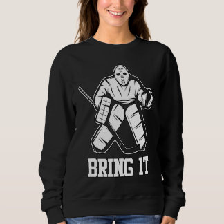 Ice Hockey Goalie Bring It Player Coach Fan Sweatshirt