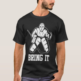 Ice Hockey Goalie Bring It Player Coach Fan T-Shirt