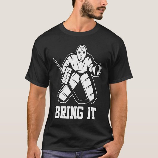 Ice Hockey Goalie Bring It Player Coach Fan T-Shirt (Vorderseite)