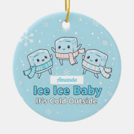 Ice Ice Baby It’s Cold Outside Funny Christmas Keramik Ornament