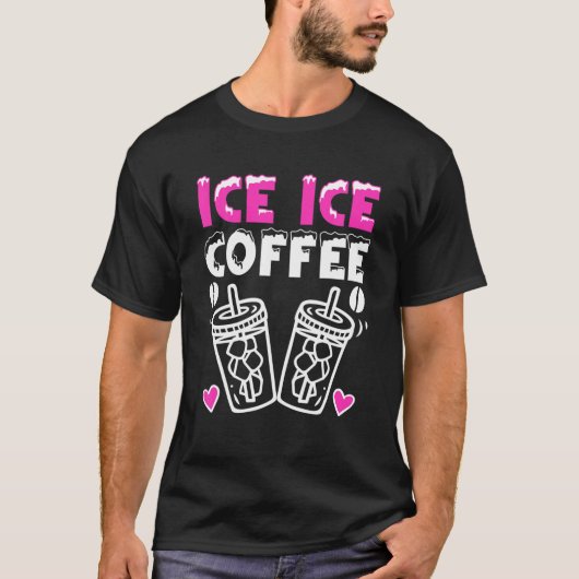 Ice Ice Coffee Cold Brew Coffee Drinker Ice Coffee T-Shirt (Vorderseite)