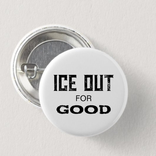 ICE OUT for GOOD - US Political Protest Button Pin