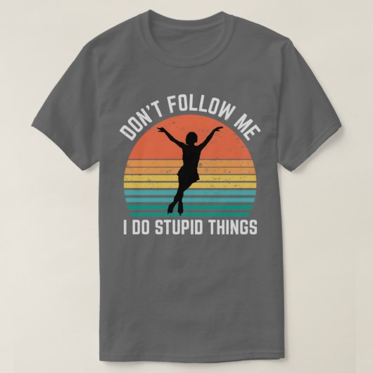 Ice Skaten Donx27t Folge mir I do Stupid Dinge T-Shirt (Design vorne)