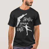 Ice Skater Geschenk Skater Gonna Skate Ice Skaten T-Shirt (Vorderseite)