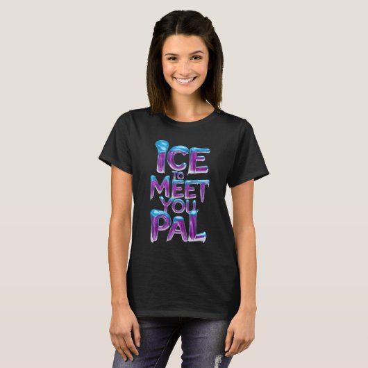 Ice to Meetings you Pal T-Shirt (Vorne ganz)