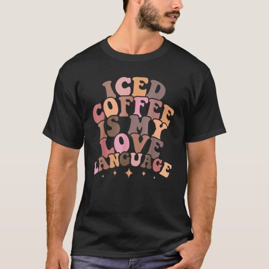 Iced Coffee Is My Love Language Groovy Valentine's T-Shirt (Vorderseite)