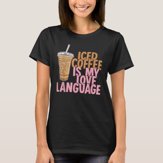 Iced Coffee Is My Love Language Valentine Coffee L T-Shirt (Vorderseite)