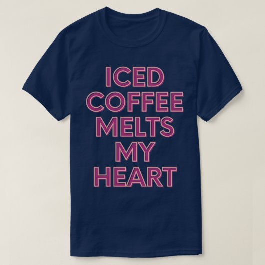 Iced Coffee Melts My Heart T-Shirt (Design vorne)