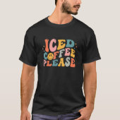 Iced Coffee Please Smilling Face Groovy Graphic T-Shirt (Vorderseite)