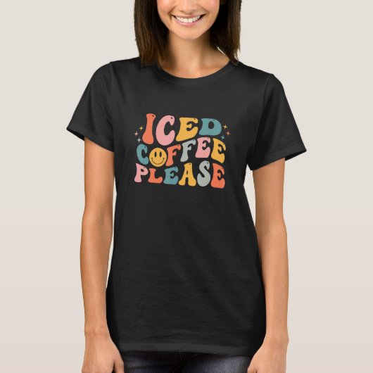 Iced Coffee Please Smilling Face Groovy Graphic T-Shirt (Vorderseite)