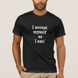 Ich akzeptiere mich so wie ich bin Positive Gedank T-Shirt