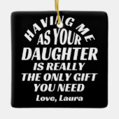 Ich als deine Tochter zu haben ist wirklich das ei Keramikornament (Vorderseite)