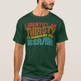 Ich als Durstige Meine Pronomen Sind Bierme Zitat T-Shirt