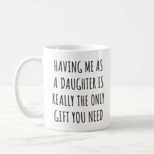 Ich als Tochter zu haben ist wirklich das einzige Kaffeetasse