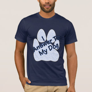 Ich antworte auf mein Hund W/Paw Men's T-Shirt