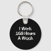 Ich arbeite 168 Stunden pro Woche.