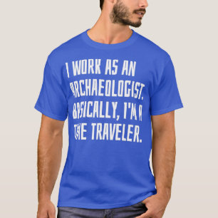 Ich arbeite als Archäologe im Grunde genommen iX27 T-Shirt