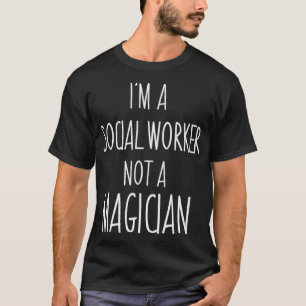 Ich arbeite als Sozialarbeiter und nicht als Magie T-Shirt