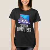 Ich arbeite an Computern Kate-Quote Tech Coding Ca T-Shirt (Vorderseite)