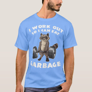 Ich arbeite aus, damit ich Mülleimer Fitness essen T-Shirt