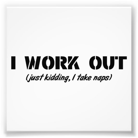 Ich arbeite aus (nur, wenn ich Nickerchen nehme) Fotodruck (Vorne)