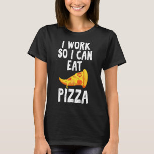 Ich arbeite, damit ich Pizza Unglaublich witzig Sp T-Shirt