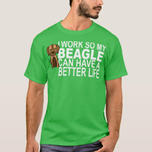Ich arbeite, damit mein BEAGLE ein besseres Leben  T-Shirt