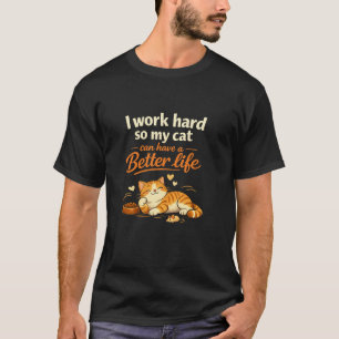 Ich arbeite, damit meine Katze besser leben kann T-Shirt