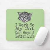Ich arbeite, damit meine Katze bessere Lebensbedin Mousepad (Mit Mouse)