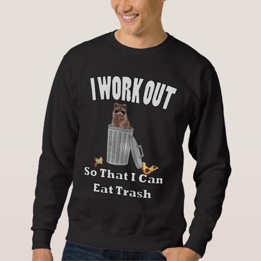 Ich arbeite daran, dass ich Müll von Ihnen essen k Sweatshirt (Vorderseite)