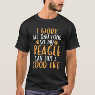 Ich arbeite den ganzen Tag, damit mein Beagle gut  T-Shirt