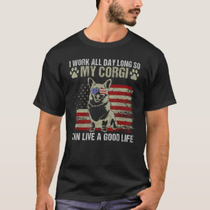 Ich arbeite den ganzen Tag lang, damit mein Corgi  T-Shirt