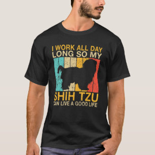 Ich arbeite den ganzen Tag lang, damit mein Shih T T-Shirt