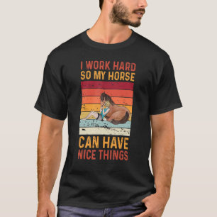 Ich arbeite fleißig, damit mein Pferd hier nette D T-Shirt