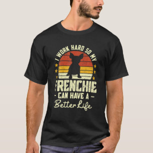 Ich arbeite fleißig, damit meine Franzose ein bess T-Shirt