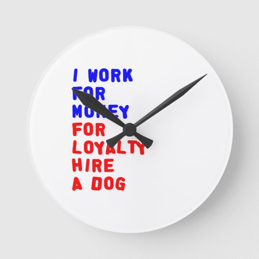 Ich arbeite für Geld für Loyalitätsherstellung Runde Wanduhr (Vorderseite)