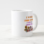 ICH ARBEITE FÜR LEBENSMITTEL ( Ich arbeite in eine Jumbo-Tasse (Vorderseite Rechts)