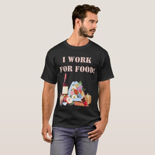 ICH ARBEITE FÜR LEBENSMITTEL T-Shirt (Vorne ganz)