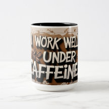 "Ich arbeite gut unter Coffein - Kaffee-Tasse"