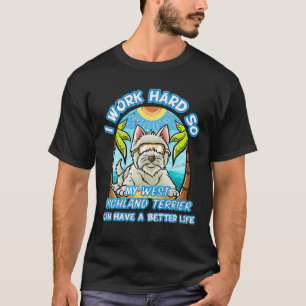 Ich arbeite hart, also hat mein West Highland Terr T-Shirt