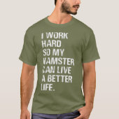 Ich arbeite hart, also meine Hamsterbesitzer T-Shirt (Vorderseite)