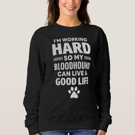 Ich arbeite hart, also zücht mein Bluthund Sweatshirt (Vorderseite)