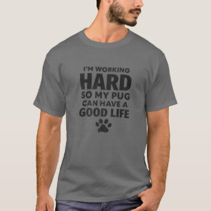 Ich arbeite hart, also zücht mein Mops T-Shirt